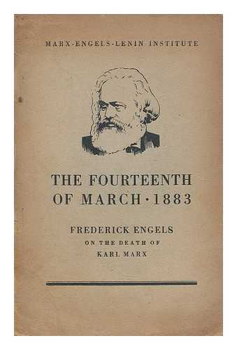 ENGELS, FRIEDRICH (1820-1895) - The fourteenth of March 1883 ; Frederick Engels on the death of Karl Marx