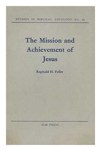 Fuller, Reginald Horace (1915-2007) - The mission and achievement of Jesus; an examination of the presuppositions of New Testament theology