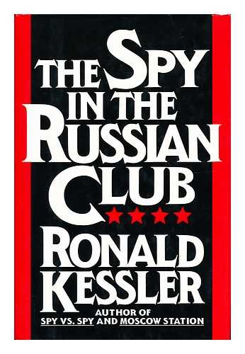 KESSLER, RONALD - The Spy in the Russian Club How Glenn Souther Stole America's Nuclear War Plans and Escaped to Moscow