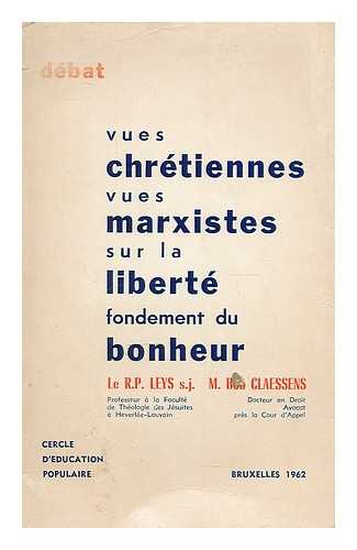 LEYS, R. P. CLAESSENS, BOB - Vues Chretiennes vues marxistes sur la liberte / le R.P. Leys et M. Bob Claessens