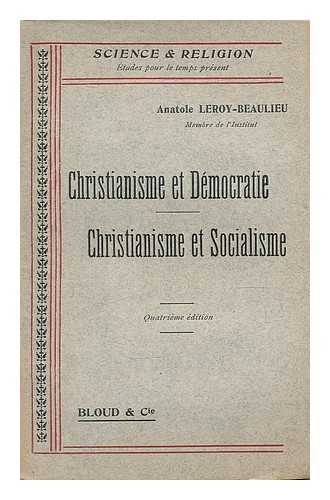 LEROY-BEAULIEU, ANATOLE (1842-1912) - Christianisme et democratie. Christianisme et socialisme