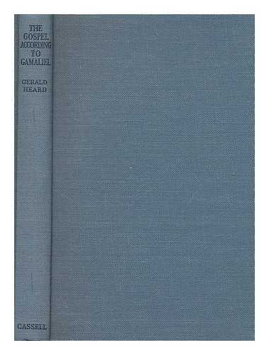 HEARD, GERALD (1889-1971) - The gospel according to Gamaliel