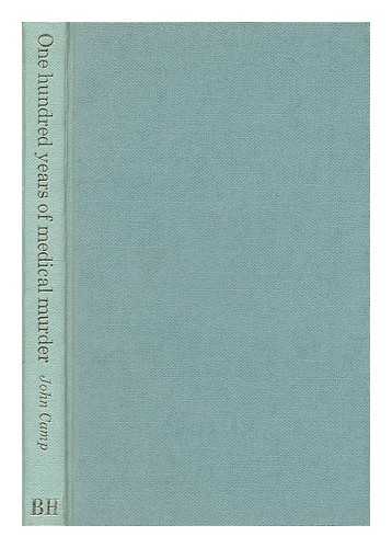 CAMP, JOHN (1915-) - One hundred years of medical murder / John Camp