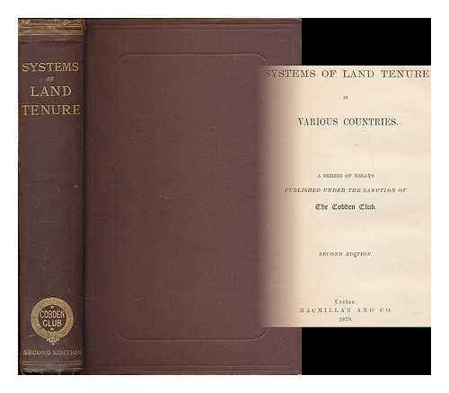 COBDEN CLUB (LONDON, ENGLAND) - Systems of land tenure in various countries / a series of essays published under the sanction of the Cobden Club