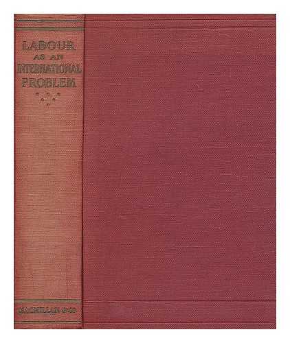 SOLANO, E. JOHN - Labour as an international problem : a series of essays comprising a short history of the International Labour Organisation and a review of general industrial problems