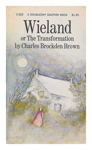 BROWN, CHARLES BROCKDEN (1771-1810) - Wieland, Or, the Transformation, an American Tale - Memoirs of Carwin, the Biloquist