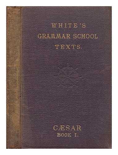 WHITE, JOHN T. - The first book of Caesar's Gallic War : with a vocabulary / J.T. White - Book I