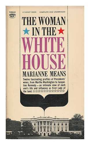 MEANS, MARIANNE - The woman in the White House : the lives, times and influence of twelve notable first ladies