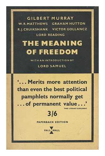 MURRAY, GILBERT (1866-1957). LIBERAL INTERNATIONAL - The meaning of freedom / introduction by Lord Samuel. Contributors : Gilbert Murray, Very Rev. W.R. Matthews, Graham Hutton, Victor Gollancz. R.J. Cruikshank, Marquess of Reading