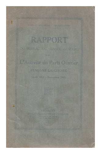 PARTI SOCIALISTE BELGE. CONSEIL GENERAL - Rapport du Bureau du conseil general sur lactivite du Parti ouvrier pendant la guerre : (aout 1914--novembre 1918).