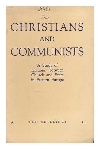 NATIONAL PEACE COUNCIL, LONDON, COMMISSION ON EAST-WEST RELATIONS - Christians and Communists : a study of relations between church and state in Eastern Europe