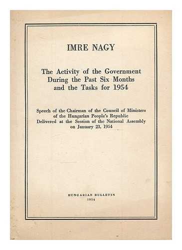 NAGY, IMRE (1896-1958). HUNGARIAN BULLETIN - The activity of the government during the past six months and the tasks for 1954 : and Bela Szalai, The plan of national economy for 1954 : speeches at the session of the National Assembly on January 23 (and 22), 1954.