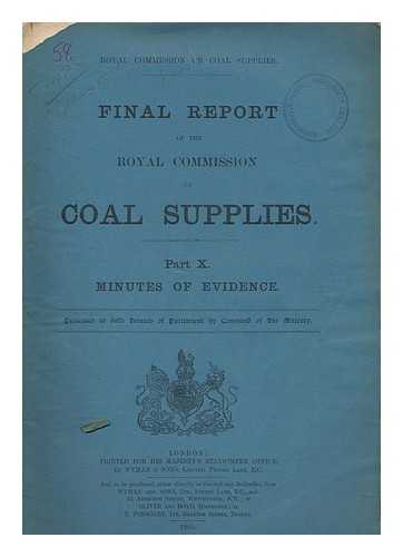 GREAT BRITAIN. ROYAL COMMISSION ON COAL SUPPLIES - Royal Commission on Coal Supplies. Final report of the Royal Commission on Coal Supplies. Part X. Minutes of evidence