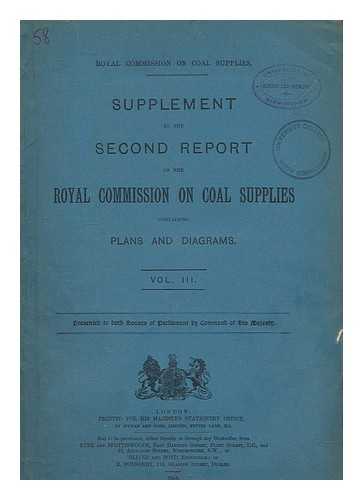 GREAT BRITAIN. ROYAL COMMISSION ON COAL SUPPLIES - Royal Commission on Coal Supplies. Supplement to the second report of the Royal Commission on Coal Supplies containing plans and diagrams. Vol. III. Replies