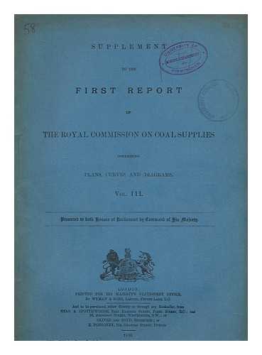 GREAT BRITAIN. ROYAL COMMISSION ON COAL SUPPLIES - Supplement to the first report of The Royal Commission on Coal Supplies containing plans, curves and diagrams. Vol. III