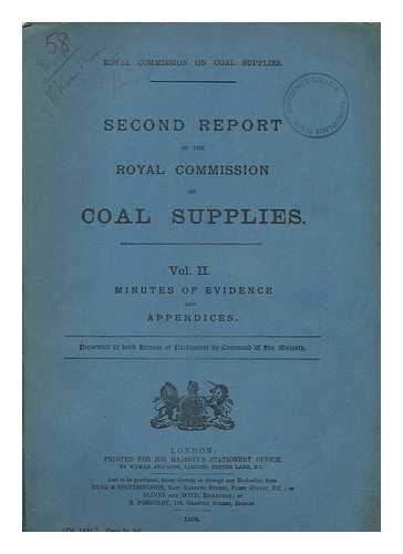 GREAT BRITAIN. ROYAL COMMISSION ON COAL SUPPLIES - Second report of The Royal Commission on Coal Supplies. Vol. II Minutes of evidence and appendices