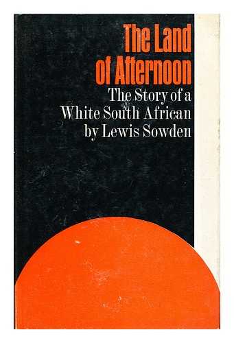 SOWDEN, LEWIS - The Land of Afternoon The Story of a White South African