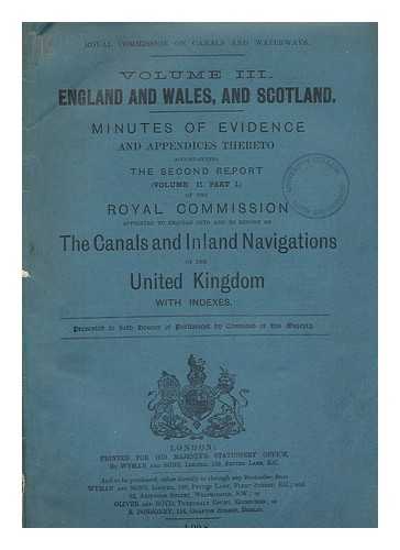 GREAT BRITAIN. ROYAL COMMISSION ON COAL SUPPLIES - Royal Commission on Canals and Waterways. Volume III. England and Wales, and Scotland. Minutes of evidence and appendices thereto accompanying the second report (volume II. part I.) of the Royal Commission appointed to enquire into and to report on the canals and inland navigations of the United Kingdom with indexes