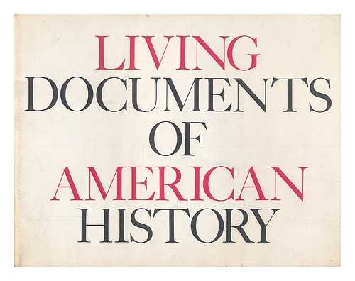 STEELE COMMAGER, HENRY, DR. - Living documents in American history / compiled by Dr. Henry Steele Commager