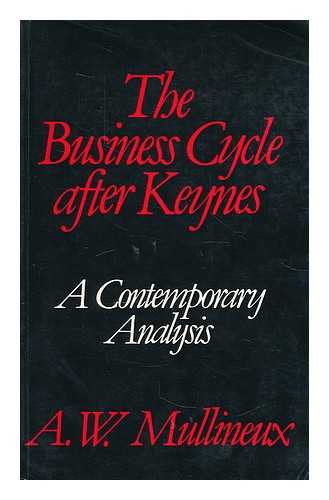 MULLINEUX, A. W. - The business cycle after Keynes : a contemporary analysis / A.W. Mullineux