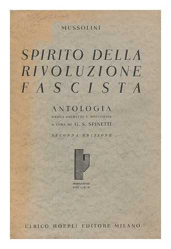 MUSSOLINI, BENITO (1883-1945). SPINETTI, GASTONE SILVANO (1908-) - Spirito della rivoluzione fascista : antologia degli 'Scritti e discorsi' / Mussolini ; a cura di G.S. Spinetti