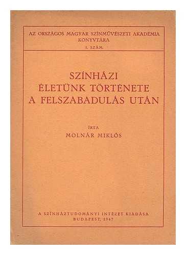 MOLNAR, MIKLOS - Szinhazi eletunk tortenete a felszabadulas utan / irta Molner Miklos