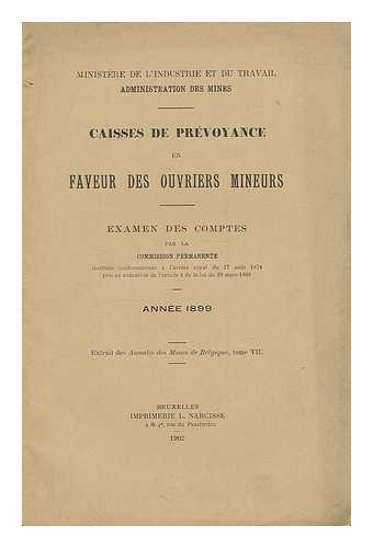 ROYAUME DE BELGIQUE. MINISTERE DE L'INDUSTRIE ET DU TRAVAIL - Caisses de prevoyance en faveur des ouvriers mineurs : examen des comptes - annee 1899 / par la commission permanente