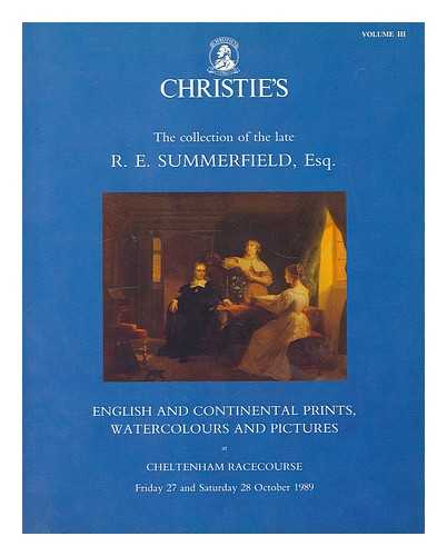 CHRISTIE'S SOUTH KENSINGTON, LTD. - The property of the late R. E. Summerfield. Vol. III. English and Continental prints, watercolours and pictures, which will be sold at auction on Cheltenham Racecourse Friday 27 and Saturday 28 26 October 1989