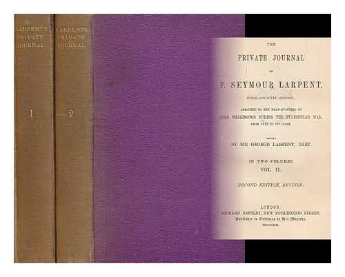 LARPENT, F. SEYMOUR (FRANCIS SEYMOUR) (1776-1845) - The private journal of F. Seymour Larpent : Judge-Advocate General, attached to the head-quarters of Lord Wellington during the Peninsular war, from 1812 to its close. Vol. 2 / edited by Sir George Larpent, bart [Complete in two vols]