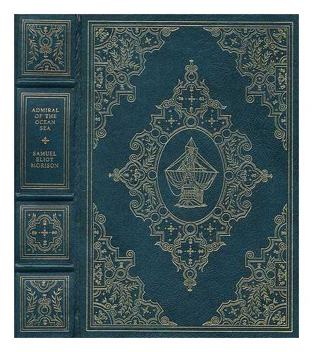 MORISON, SAMUEL ELIOT (1887-1976) - Admiral of the ocean sea : a life of Christopher Columbus / Samuel Eliot Morison ; maps by Erwin Raisz, drawings by Bertram Greene