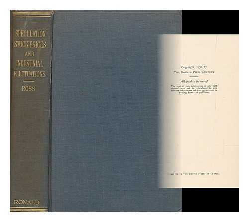 ROSS, JAMES ALEXANDER, JR. - Speculation, stock prices & industrial fluctuations : a study of the effects of stock speculation on stock price movements & the influence of these movements on production and business