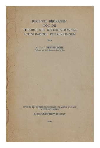 MEERHAEGHE, MARCEL ALFONS GILBERT VAN (1921-) - Recente bijdragen tot de theorie der internationale economische betrekkingen