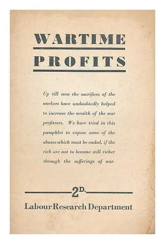 LABOUR RESEARCH DEPARTMENT. LABOUR PARTY - Wartime profits