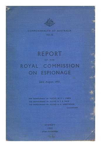 AUSTRALIA. ROYAL COMMISSION ON ESPIONAGE. OWEN, W. F. L. PHILP, R. F. B. LIGERTWOOD, G. C. - Report of the Royal Commission on Espionage : 22nd August 1955 / W.F.L. Owen, R.F.B. Philp, G.C. Ligertwood, Commissioners