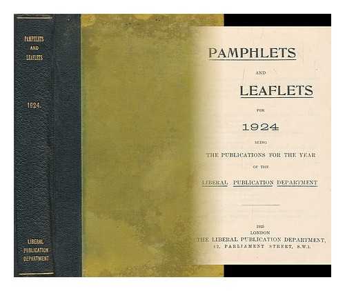 LLOYD GEORGE, DAVID. ASQUITH, H. H. LIBERAL PUBLICATION DEPARTMENT - Pamphlets and leaflets for 1924 : being the publications for the year of the Liberal Publication Department