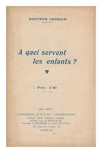 LEGRAIN, DOCTEUR - A quoi servent les enfants?