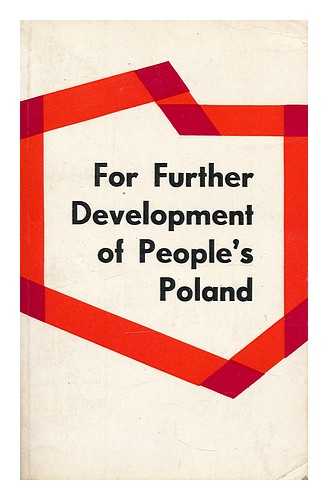 POLSKA ZJEDNOCZONA PARTIA ROBOTNICZA. ZJAZD (6 : 1971 : WARSAW) - For further development of peoples Poland : 6th Congress of the Polish United Workers Party, December 6th-11th, 1971. Basic documents