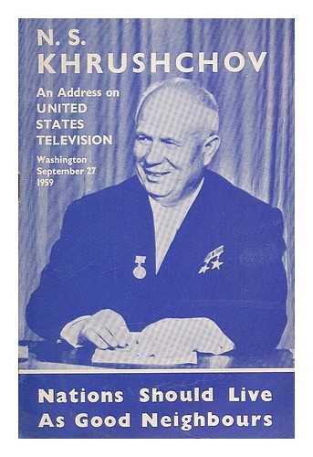 KHRUSHCHEV, NIKITA SERGEEVICH (1894-1971) - Nations should live as good neighbours! ... Address on United States television, Washington, September 27th, 1959