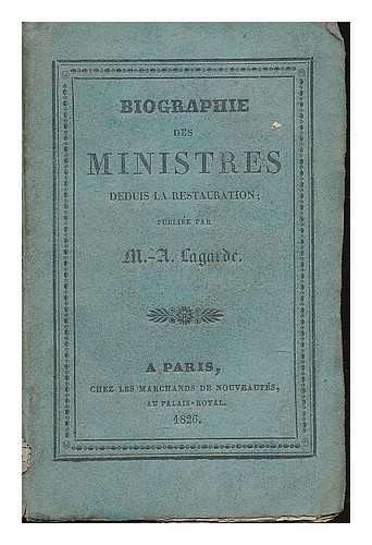 LAGARDE, A. (ALEXIS) - Biographie des Ministres depuis la Restauration / publiee par M.-A. Lagarde.