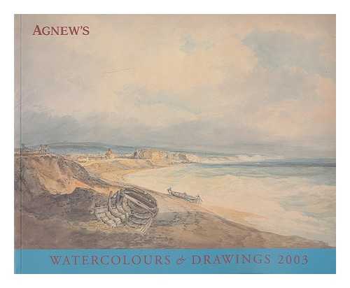 AGNEW'S - Watercolours and drawings. Agnew's 130th Annual Exhibition 5 - 28 March 2003