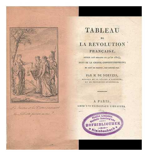 de Montbreton Norvins, Jacques Marquet - Tableau de la Revolution francaise depuis son origine jusquen 1814, suivi de la Charte constitutionnelle... par M. de Norvins