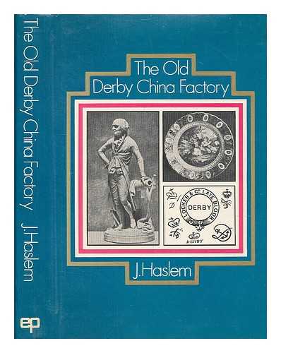 HASLEM, JOHN (1808-1884) - The old Derby China Factory : the workmen and their productions: containing biographical sketches of the chief artist workmen, the various marks used, fac-similes copied from the old Derby pattern books . . .  the original price list of more than 400 figures and groups etc. etc.