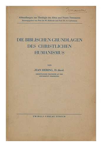 HERING, JEAN - Die Biblischen Grundlagen des Christlichen Humanismus / von Jean Hering