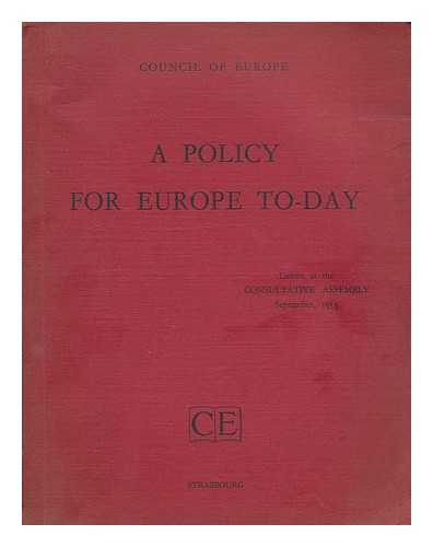 COUNCIL OF EUROPE CONSULTATIVE ASSEMBLY. (5TH SESS. : 1953) - A policy for Europe to-day : debate at the Consultative Assembly, September 1953