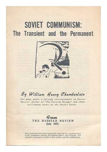 CHAMBERLAIN, WILLIAM HENRY - Soviet Communism : The transient and the permanent