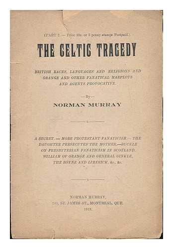 MURRAY, NORMAN - The Celtic tragedy : British races, languages, and religions, the Anglo-Saxon myth and Orange fanaticism. Part 2