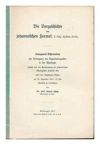 SCHUTZ, ROLAND - Die Vorgeschichte der johanneischen Formel : ho theos agape estin ... Inaugural Dissertation zur Erlangung des Lizentiatengrades in der Theologie / von Roland Schutz