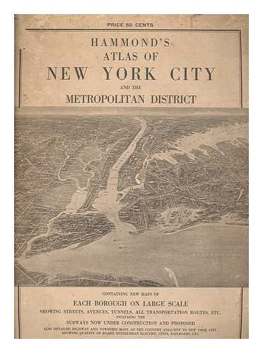 HAMMOND'S NEW YORK - Hammond's atlas of New York City and the metropolitan district : contains new maps of each borough on large scale showing streets, avenues, subways, tunnels, all transportation routes etc. . .  Also road maps of the country around New York showing all roads, with automobile routes, etc.