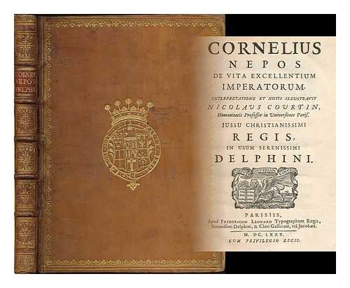 NEPOS, CORNELIUS - Cornelius Nepos de vita excellentium imperatorum / Interpretatione et notis illustravit Nicolaus Courtin, humanitatis professor in Universitate Paris. Jussu Christianissimi Regis, in usum serenissimi Delphini