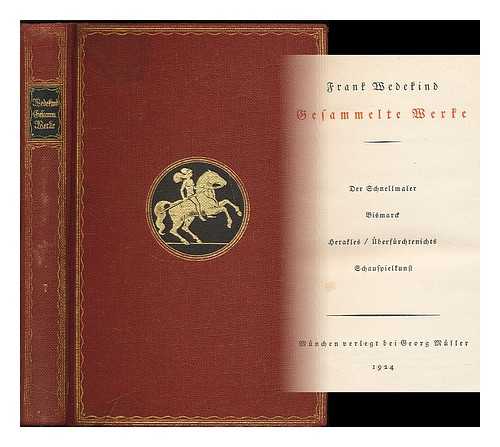 WEDEKIND, FRANK (1864-1918) - Gesammelte Werke, 7. Band: Der Schnellmaler. Bismarck. Herakles / Uberfurchtenichts. Schauspielkunst